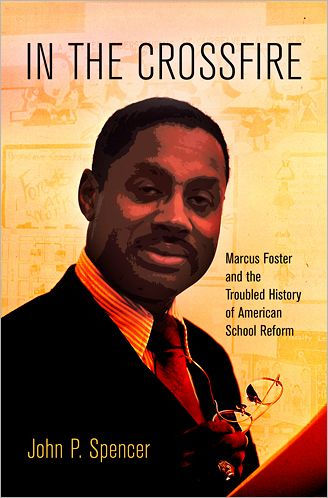 In the Crossfire: Marcus Foster and the Troubled History of American School Reform