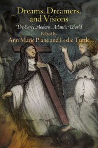 Title: Dreams, Dreamers, and Visions: The Early Modern Atlantic World, Author: Ann Marie Plane