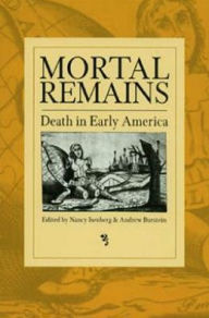 Title: Mortal Remains: Death in Early America, Author: Nancy  Isenberg