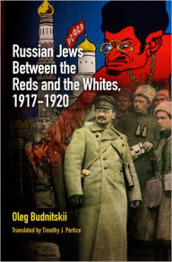 Title: Russian Jews Between the Reds and the Whites, 1917-1920, Author: Oleg Budnitskii