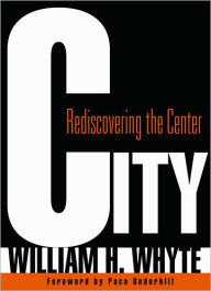 Title: City: Rediscovering the Center, Author: William H. Whyte