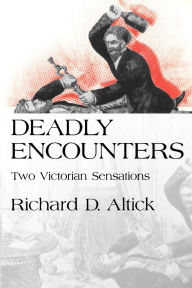 Title: Deadly Encounters: Two Victorian Sensations, Author: Richard D. Altick