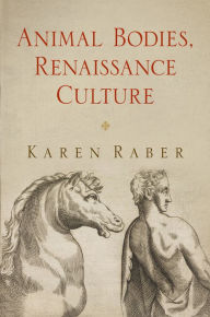 Title: Animal Bodies, Renaissance Culture, Author: Karen Raber