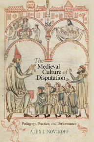 Title: The Medieval Culture of Disputation: Pedagogy, Practice, and Performance, Author: Alex J. Novikoff