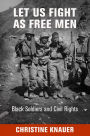 Let Us Fight as Free Men: Black Soldiers and Civil Rights