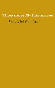 Title: Thucydides Mythistoricus, Author: Francis M. Cornford