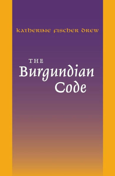 The Burgundian Code: Book of Constitutions or Law of Gundobad; Additional Enactments / Edition 1