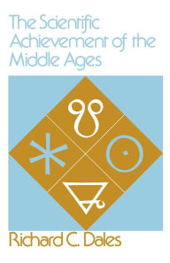 Title: The Scientific Achievement of the Middle Ages / Edition 1, Author: Richard C. Dales