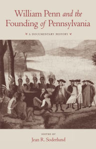 Title: William Penn and the Founding of Pennsylvania: A Documentary History, Author: Jean R. Soderlund