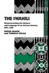 Title: The Swahili: Reconstructing the History and Language of an African Society, 8-15, Author: Derek Nurse