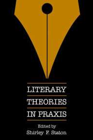 Title: Literary Theories in Praxis / Edition 1, Author: Shirley F. Staton