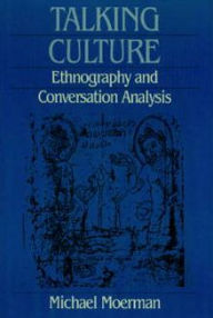 Title: Talking Culture: Ethnography and Conversation Analysis / Edition 1, Author: Michael Moerman