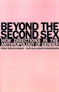 Title: Beyond the Second Sex: New Directions in the Anthropology of Gender / Edition 1, Author: Peggy Reeves Sanday