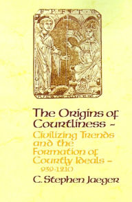 Title: The Origins of Courtliness: Civilizing Trends and the Formation of Courtly Ideals, 939-121, Author: C. Stephen Jaeger