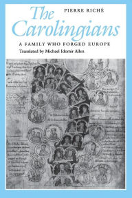 Title: The Carolingians: A Family Who Forged Europe / Edition 1, Author: Pierre Riché