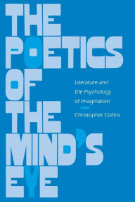 Title: The Poetics of the Mind's Eye: Literature and the Psychology of Imagination, Author: Christopher Collins