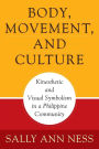 Body, Movement, and Culture: Kinesthetic and Visual Symbolism in a Philippine Community