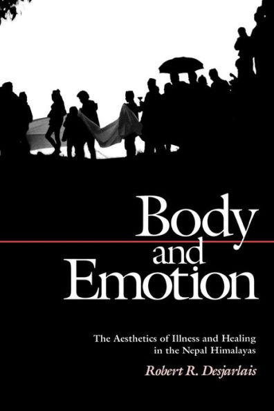 Body and Emotion: The Aesthetics of Illness and Healing in the Nepal Himalayas / Edition 1