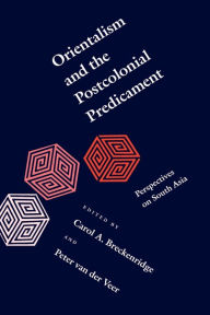 Title: Orientalism and the Postcolonial Predicament: Perspectives on South Asia, Author: Carol A. Breckenridge