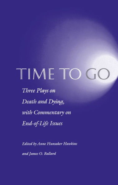 Time to Go: Three Plays on Death and Dying with Commentary on End-of-Life Issues