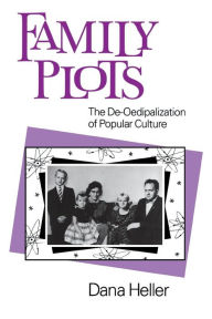 Title: Family Plots: The De-Oedipalization of Popular Culture, Author: Dana Heller