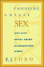 Choosing Unsafe Sex: AIDS-Risk Denial Among Disadvantaged Women / Edition 1