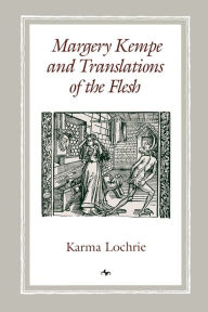 Title: Margery Kempe and Translations of the Flesh, Author: Karma Lochrie