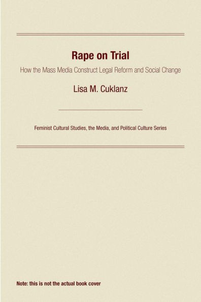 Rape on Trial: How the Mass Media Construct Legal Reform and Social Change / Edition 1
