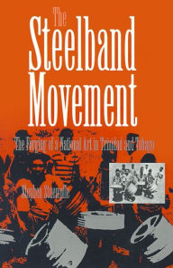 Title: The Steelband Movement: The Forging of a National Art in Trinidad and Tobago, Author: Stephen Stuempfle