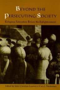 Title: Beyond the Persecuting Society: Religious Toleration Before the Enlightenment, Author: John Christian Laursen