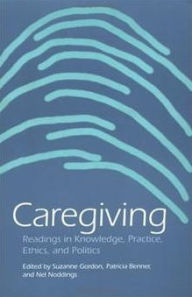 Title: Caregiving: Readings in Knowledge, Practice, Ethics, and Politics / Edition 1, Author: Suzanne Gordon