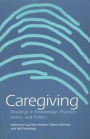 Caregiving: Readings in Knowledge, Practice, Ethics, and Politics / Edition 1