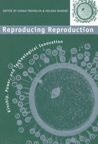 Reproducing Reproduction: Kinship, Power, and Technological Innovation / Edition 1