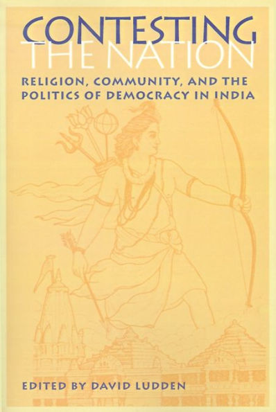 Contesting the Nation: Religion, Community, and the Politics of Democracy in India