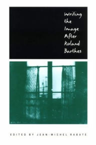 Title: Writing the Image After Roland Barthes, Author: Jean-Michel Rabate