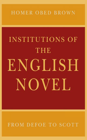 Institutions of the English Novel: From Defoe to Scott