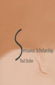 Title: Sensuous Scholarship, Author: Paul Stoller