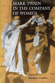 Title: Mark Twain in the Company of Women, Author: Laura E. Skandera Trombley