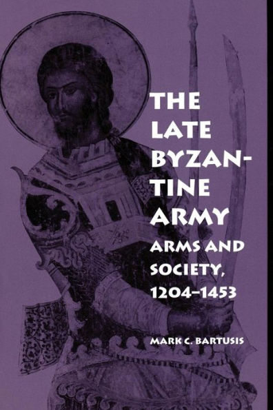 The Late Byzantine Army: Arms and Society, 124-1453