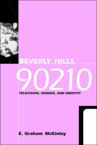 Title: Beverly Hills, 90210: Television, Gender, and Identity / Edition 1, Author: E. Graham McKinley