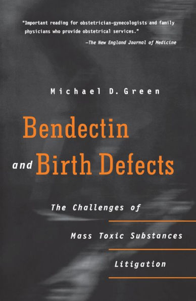 Bendectin and Birth Defects: The Challenges of Mass Toxic Substances Litigation