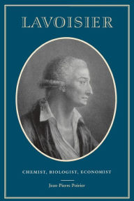 Title: Lavoisier: Chemist, Biologist, Economist, Author: Jean-Pierre Poirier