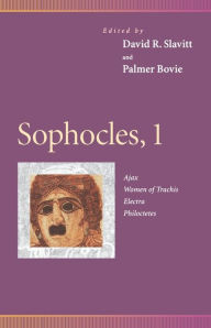 Title: Sophocles, 1: Ajax, Women of Trachis, Electra, Philoctetes, Author: David R. Slavitt