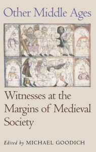 Title: Other Middle Ages: Witnesses at the Margins of Medieval Society, Author: Michael Goodich