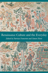 Title: Renaissance Culture and the Everyday / Edition 1, Author: Patricia Fumerton