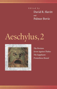 Title: Aeschylus, 2: The Persians, Seven Against Thebes, The Suppliants, Prometheus Bound, Author: David R. Slavitt