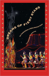 Title: Dreams of Fiery Stars: The Transformations of Native American Fiction, Author: Catherine Rainwater