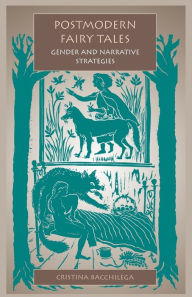 Title: Postmodern Fairy Tales: Gender and Narrative Strategies, Author: Cristina Bacchilega
