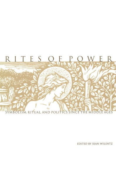 Rites of Power: Symbolism, Ritual, and Politics since the Middle Ages