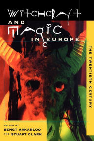 Title: Witchcraft and Magic in Europe, Volume 6: The Twentieth Century, Author: Bengt Ankarloo